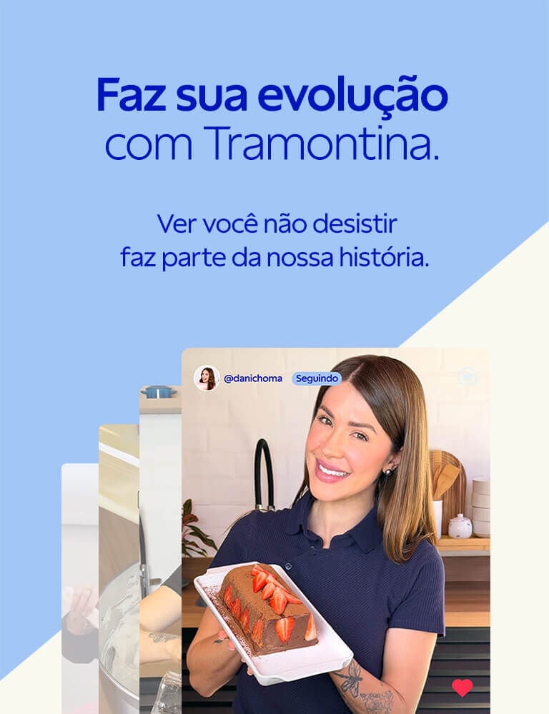 Faz sua evolução com Tramontina. Ver você não desistir faz parte da nossa história.